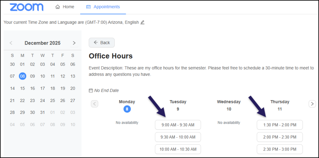 This screenshot shows the student view of the 'Appointments' tab in Zoom within Canvas, specifically for booking 'Office Hours'. The page includes a calendar on the left for December 2025, with the 8th highlighted. On the right, under the 'Office Hours' title, there's a description: "These are my office hours for the semester. Please feel free to schedule a 30-minute time to meet to address any questions you have." Below this, available time slots are listed for the week. For Monday, December 8, and Wednesday, December 10, it states "No availability". For Tuesday, December 9, three 30-minute slots are listed and indicated by an arrow: "9:00 AM - 9:30 AM", "9:30 AM - 10:00 AM", and "10:00 AM - 10:30 AM". For Thursday, December 11, three more slots are listed and indicated by an arrow: "1:30 PM - 2:00 PM", "2:00 PM - 2:30 PM", and "2:30 PM - 3:00 PM". These slots are clickable buttons for a student to book an appointment.