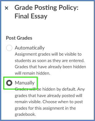 On the "Post Grades" fly-out window, select the "Manually" option to hide grades from your students.