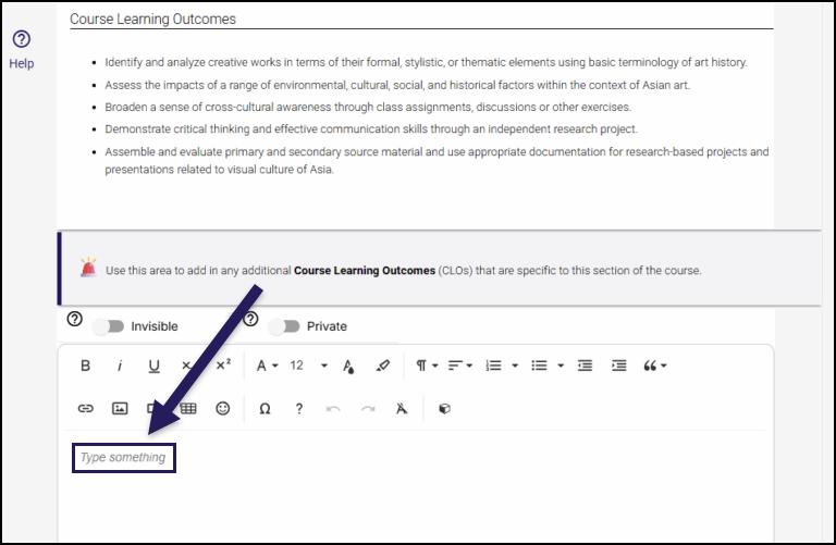 A screenshot from the Simple Syllabus interface, displaying a "Course Learning Outcomes" section. A bulleted list of five learning outcomes is visible at the top. Below this, a purple information banner states: "Use this area to add in any additional Course Learning Outcomes (CLOs) that are specific to this section of the course." A rich text editor with various formatting options follows, including bold, italic, underline, font size, alignment, and list tools. A dark purple arrow points to the text entry field at the bottom, which contains the placeholder "Type something" within a purple outlined box.