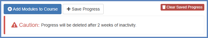 Click the "+ Save Progress" button to save any of your changes.  Take note of the "Caution" message that progress will be delete after two weeks of inactivity.  Click the "+ Add Modules to Course" to have the Module Builder build out your modules in Canvas.