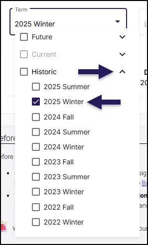 A screenshot from Simple Syllabus, showing an instructor selecting a term to copy a syllabus from. The "Term" dropdown menu is open, displaying filters. The "Future" and "Current" filters are both unchecked. The "Historic" filter is checked and expanded, revealing a list of past semesters. A dark purple arrow points to the "Historic" filter, and another arrow points to the "2025 Winter" checkbox, which is selected from the list.