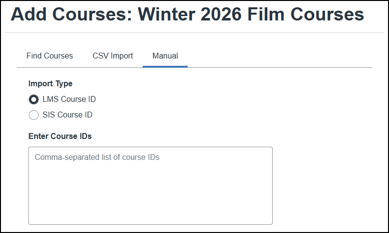 This screenshot from the Cidi Labs Cidiscape interface shows the "Manual" tab within the "Add Courses: Winter 2026 Film Courses" screen. The interface presents an "Import Type" section with two radio button options: "LMS Course ID" (selected) and "SIS Course ID." Below this, there's a section titled "Enter Course IDs" with a large text area containing the placeholder text "Comma-separated list of course IDs."