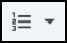 A button icon showing a numbered list (1, 2, 3) with horizontal lines next to them, and a dropdown arrow to the right. This icon typically represents options for ordered lists.