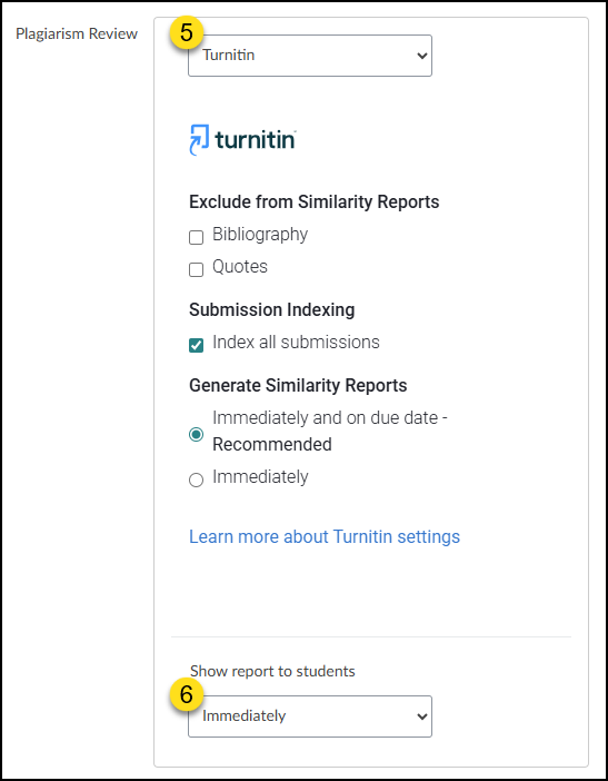 This is a screenshot of the "Plagiarism Review" settings panel within the integrated Turnitin interface. At the top, a dropdown menu highlighted by a yellow circle containing the number "5" has "Turnitin" selected. Below the Turnitin logo are configuration options: under "Exclude from Similarity Reports," the checkboxes for "Bibliography" and "Quotes" are unchecked, while under "Submission Indexing," the "Index all submissions" checkbox is checked. For "Generate Similarity Reports," the radio button next to "Immediately and on due date - Recommended" is selected. At the bottom, another dropdown menu highlighted by a yellow circle containing the number "6" for the setting "Show report to students" is currently set to "Immediately".
