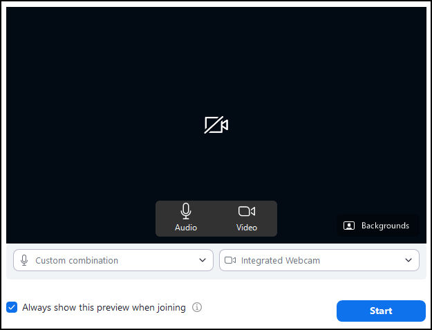 The Zoom meeting preview screen displays a dark video feed with a camera-off icon in the center. Overlaid at the bottom of the preview are buttons for Audio and Video settings, and a Backgrounds option. Below the preview area are two dropdown menus for selecting the audio source (currently set to "Custom combination") and the video source (currently set to "Integrated Webcam"). At the bottom left, a checkbox labeled "Always show this preview when joining" is checked, and a blue "Start" button is located at the bottom right.