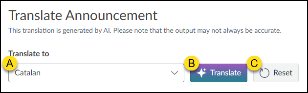 A screenshot of the "Translate Announcement" interface within Canvas. The title "Translate Announcement" is at the top, followed by a disclaimer stating that the AI-generated translation may not always be accurate. Below this is a "Translate to" dropdown menu, labeled "A," with "Catalan" selected. To the right is a purple and blue gradient "Translate" button, labeled "B," and a "Reset" button, labeled "C".