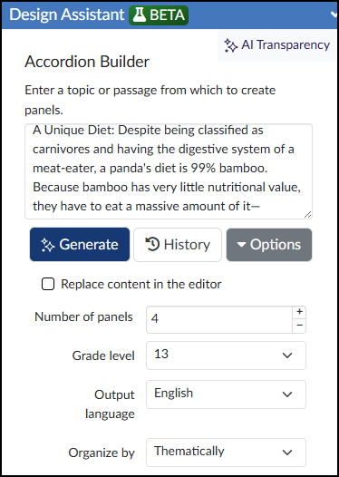 A screenshot of the Accordion Builder interface within the Design Assistant Beta panel. The main text input area contains a passage discussing the unique bamboo diet of pandas, starting with "A Unique Diet: Despite being classified as carnivores...". Below the input field are buttons for Generate, History, and Options, followed by an unchecked checkbox located next to "Replace content in the editor". The bottom section displays configuration options where "Number of panels" is set to 4, "Grade level" is set to 13, "Output language" is set to English, and the "Organize by" dropdown is set to Thematically.