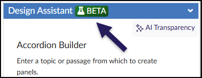 This is a screenshot of the DesignPLUS Sidebar interface, specifically showing the "Design Assistant" panel. The blue header bar for the panel contains the text "Design Assistant" and a green tag with a flask icon and the word "BETA". A large dark purple arrow points directly to this "BETA" tag. Below the header is the "Accordion Builder" tool with instructions to "Enter a topic or passage from which to create panels." To the right of the main title, there is a button labeled "AI Transparency" with a sparkle icon.