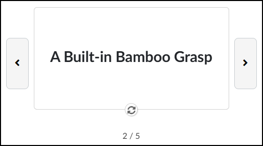 A screenshot of an interactive flashcard interface within the Canvas LMS. The central element is a large, white rectangular card prominently displaying the text 'A Built-in Bamboo Grasp'. This main card is flanked by smaller grey rectangular buttons containing a left-facing directional arrow and a right-facing directional arrow. Positioned directly beneath the card is a circular icon of rotating arrows, indicating the function to flip the card. At the very bottom center, a numerical progress indicator reads '2 / 5'.