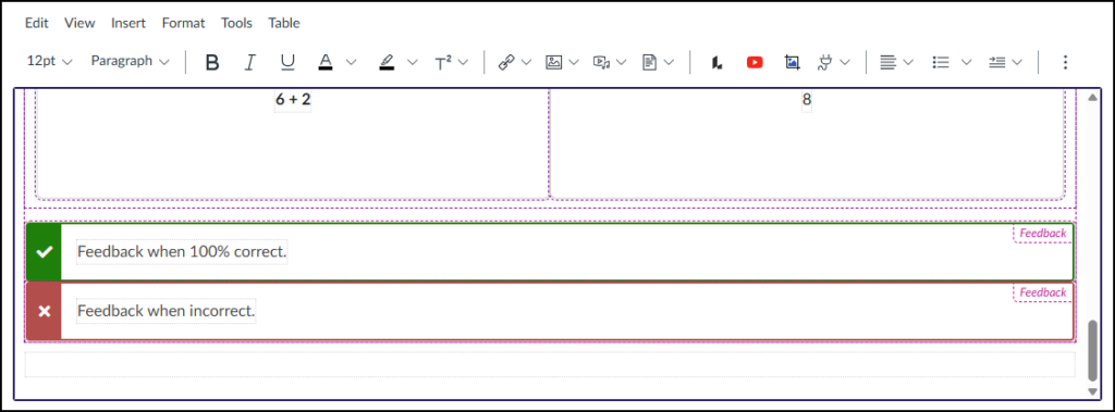 A detailed screenshot from the DesignPLUS Flashcards tool within the Canvas LMS editor displays an expanded view of an editing interface for a specific math problem. Within an expanded grey-purple container, a math problem is visible with "6 + 2" on the left and a box containing "8" on the right. Directly below this problem, specifically configured for feedback, are two color-coded rows. The upper row is dark green with a white checkmark icon on the left, containing a text field with the placeholder text 'Feedback when 100% correct.' and a small magenta dashed label box with the word 'Feedback' in its upper-right corner. The lower row is red with a white 'X' icon on the left, holding a text field with the placeholder text 'Feedback when incorrect.' and a similar magenta dashed label box, also marked 'Feedback'. This view confirms the placement and content of the spaces provided to add correct and incorrect feedback for the Input Check flashcard interaction.