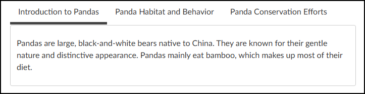 A tabbed information panel from a Canvas course page. There are three horizontal tabs: 'Introduction to Pandas', 'Panda Habitat and Behavior', and 'Panda Conservation Efforts'. The 'Introduction to Pandas' tab is currently active. The panel below displays the introductory text: 'Pandas are large, black-and-white bears native to China. They are known for their gentle nature and distinctive appearance. Pandas mainly eat bamboo, which makes up most of their diet.'
