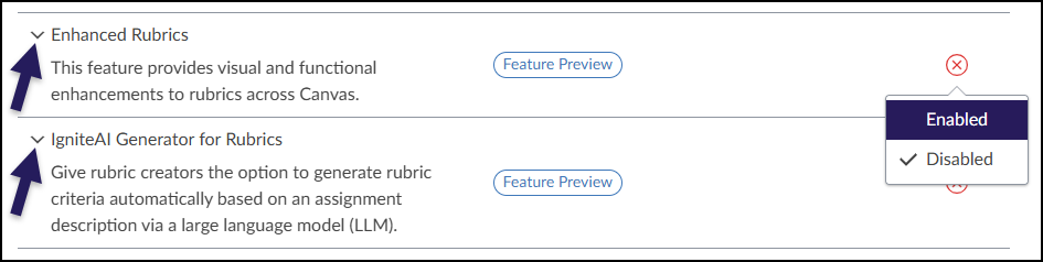 A screenshot of the Canvas LMS "Feature Options" screen lists two "Feature Preview" items. The first item, "Enhanced Rubrics," is described as providing "visual and functional enhancements to rubrics." A dark purple arrow points to the item's name, and a dropdown menu on the far right is expanded, showing options to "Enable" or "Disable" the feature, with "Disabled" currently checked. The second item, "IgniteAI Generator for Rubrics," is listed below with a description about generating rubric criteria via a large language model. It is marked with a dark purple arrow and a red X icon on the right, indicating it is currently disabled.
