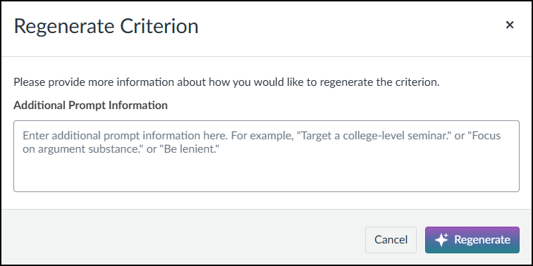 A screenshot of the "Regenerate Criterion" modal dialog box within the Canvas interface. The dialog prompts the user with the text, "Please provide more information about how you would like to regenerate the criterion." Below this is a multi-line text input field labeled "Additional Prompt Information," which contains placeholder text giving examples like "Target a college-level seminar" or "Be lenient." At the bottom right of the dialog box are two buttons: a gray "Cancel" button and a purple "Regenerate" button featuring a small star icon.