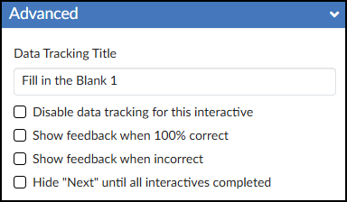 A screenshot of the 'Advanced' panel of the DesignPLUS Sidebar within the Canvas LMS. The panel features a blue header bar labeled 'Advanced' with a downward-pointing arrow used to expand or collapse the panel. Below the header, a text entry field is labeled 'Data Tracking Title' and contains the pre-filled text 'Fill in the Blank 1'. This is followed by a list of four unchecked checkboxes with labels that read, from top to bottom: 'Disable data tracking for this interactive', 'Show feedback when 100% correct', 'Show feedback when incorrect', and 'Hide "Next" until all interactives completed'.