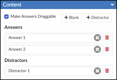 A screenshot of the "Content" configuration panel for the DesignPLUS "Fill-in-the-Blank" tool. The panel features a blue header labeled "Content". Below the header, a checked checkbox with the label "Make Answers Draggable" sits to the left of two buttons: "+ Blank" and "+ Distractor". Under the "Answers" heading are two input fields containing the text "Answer 1" and "Answer 2", both accompanied by adjacent grey "X" and red trashcan icons. The section concludes with a "Distractors" heading and a single input field containing the text "Distractor 1", which also has corresponding grey "X" and red trashcan icons.