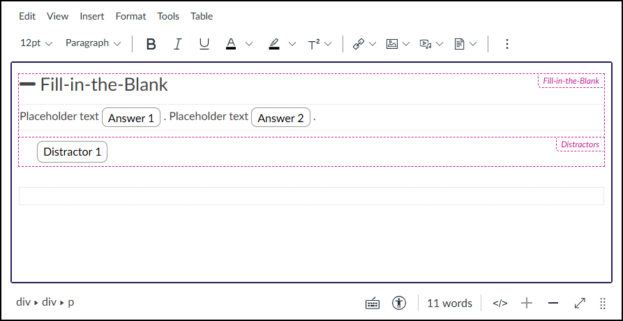 A screenshot of the Canvas Rich Content Editor (RCE) interface displaying the customized content block from the "Fill-in-the-Blank" tool. The editor's main content area features a block with a pink dashed outline and matching labels. Inside the block, under the heading "— Fill-in-the-Blank," a sentence structure with two fill-in blanks is present: "Placeholder text. Placeholder text." Below these blanks, a separate section within the same dashed border, labeled with a pink tab as "Distractors," contains a single input blank containing the text "Distractor 1." Above the content area is the standard RCE toolbar with its menus and formatting icons, and below is the footer showing "11 words."