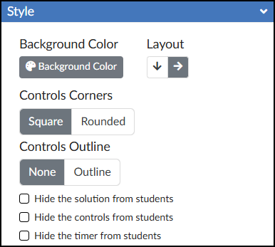 This is a screenshot of the 'Style' panel of the DesignPLUS 'Fill-in-the-Blank' tool within the Canvas LMS. The panel is organized with a blue header and sections labeled with headings. The top left features a section for 'Background Color' with a button displaying a palette icon and the text 'Background Color', next to which is a 'Layout' control with down and right arrow icons. Below this is a 'Controls Corners' setting with a segmented toggle where 'Square' is selected and 'Rounded' is unselected. Next is a 'Controls Outline' setting, with a segmented toggle where 'None' is selected and 'Outline' is unselected. The bottom of the panel contains three unchecked checkboxes with text labels: 'Hide the solution from students', 'Hide the controls from students', and 'Hide the timer from students'.