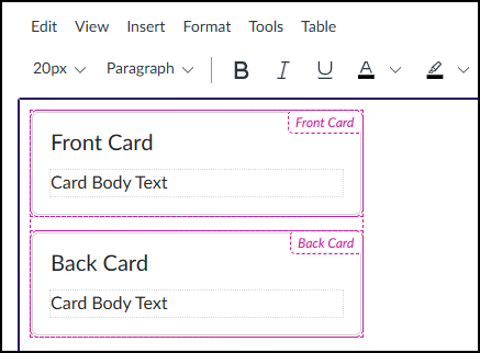A screenshot displays the DesignPLUS 'Flip Cards' tool interface within a Canvas LMS Rich Content Editor. At the top, a standard content editor menu bar reads 'Edit View Insert Format Tools Table', and a formatting toolbar below it includes a '20px' font size selector, a 'Paragraph' style selector, and icons for bold, italic, underline, font color, and text highlight. The main content area below shows the visual design structure for a single flip card element, presented as vertically stacked blocks within magenta dashed borders. The upper block, labeled 'Front Card' in its upper-right corner, features a large bold heading 'Front Card' and a smaller text placeholder below it reading 'Card Body Text'. Directly below it, the lower block, labeled 'Back Card' in its upper-right corner, mirrors this structure with a large bold heading 'Back Card' and a 'Card Body Text' placeholder. This configuration allows an editor to input content for both sides of the interactive flip card.