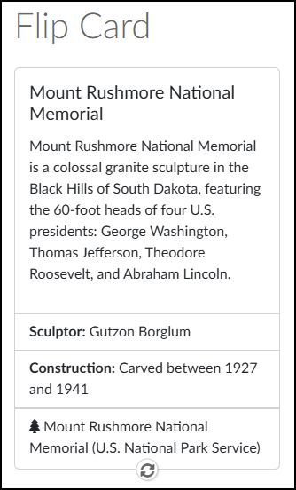 A screenshot shows the back side of a DesignPLUS Flip Card within a Canvas LMS course. At the top of the image is the large grey text heading "Flip Card". Below it, the card itself is within a light grey bordered box. This card features the bold title "Mount Rushmore National Memorial" followed by a detailed descriptive paragraph: "Mount Rushmore National Memorial is a colossal granite sculpture in the Black Hills of South Dakota, featuring the 60-foot heads of four U.S. presidents: George Washington, Thomas Jefferson, Theodore Roosevelt, and Abraham Lincoln." Below the paragraph are two sections: "Sculptor: Gutzon Borglum" and "Construction: Carved between 1927 and 1941". A final line near the bottom shows a pine tree icon followed by the text: "Mount Rushmore National Memorial (U.S. National Park Service)". At the very bottom center of the card is a circular icon with counter-rotating arrows, indicating it can be flipped.