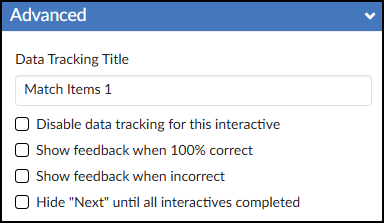 A screenshot of the expanded "Advanced" accordion panel for the DesignPLUS "Match Items" tool in the Canvas LMS. The blue header bar displays the title "Advanced" and a downward-pointing expand/collapse arrow. Inside the panel, a label for "Data Tracking Title" is positioned above a text input field containing the text "Match Items 1". Following this are four vertically stacked, unchecked checkboxes with labels that read: "Disable data tracking for this interactive", "Show feedback when 100% correct", "Show feedback when incorrect", and "Hide 'Next' until all interactives completed".