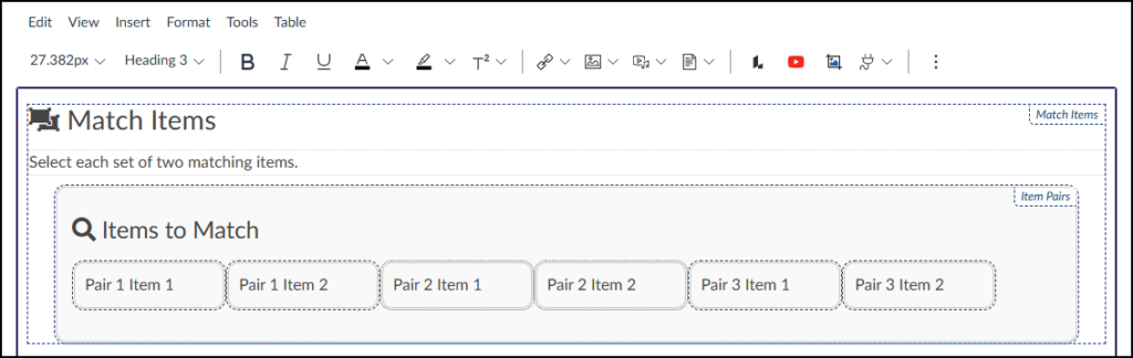 A screenshot of the Canvas Rich Content Editor (RCE) with its full toolbar across the top showing an active editing view. The main content field displays a DesignPLUS "Match Items" activity being authored, framed within dotted and dashed blue outlines indicating the active editor block. The activity has the default title "Match Items" with instructions to "Select each set of two matching items." Below this is a container for "Items to Match," marked by a magnifying glass icon, which holds three pairs of placeholder cards (six cards total) in two columns. The cards are labeled sequentially with default text: "Pair 1 Item 1," "Pair 1 Item 2," "Pair 2 Item 1," "Pair 2 Item 2," "Pair 3 Item 1," and "Pair 3 Item 2". Small faint text labels "Match Items" and "Item Pairs" are visible in the corner of the dotted border, confirming the tool and data structure.