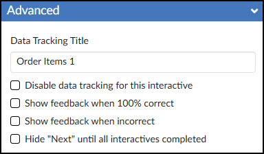 A screenshot captures the "Advanced" settings panel for the "Order Items" tool in the DesignPLUS Sidebar within the Canvas LMS. The panel has a blue header bar with the word "Advanced" and an accordion arrow. Inside, there is a "Data Tracking Title" label and an adjacent text input field containing the text "Order Items 1". Below the title section are four unchecked checkboxes with their labels: "Disable data tracking for this interactive," "Show feedback when 100% correct," "Show feedback when incorrect," and "Hide 'Next' until all interactives completed."