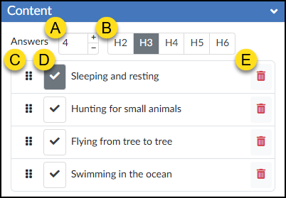 This screenshot displays the "Content" panel of the DesignPLUS Sidebar Quick Check tool, featuring five distinct areas highlighted by yellow circle labels A through E. At the top, label A indicates an input field set to "4" next to the text "Answers," allowing users to adjust the number of response options. Label B highlights a row of heading level buttons (H2 through H6) used to style the question text, with the H3 button currently selected. The main section lists four specific answer choices in a structured table. Label C identifies the vertical six-dot drag handle on the far left of each choice used for reordering the list. Label D marks the large checkmark button with a dark background to the right of the drag handle, signifying that "Sleeping and resting" is selected as the correct answer. This is followed by the unchecked options: "Hunting for small animals," "Flying from tree to tree," and "Swimming in the ocean." Finally, on the far right of each answer row, label E points to a red trash can icon for deleting that specific choice.