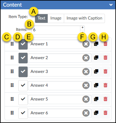 A screenshot displays the detailed view of the "Content" panel from the DesignPLUS "Select All" tool, presented as a collapsible expander with a blue header. Below the header, callout 'A' indicates the 'Item Type' control with segmented buttons, showing 'Text' selected, over 'Image' and 'Image with Caption'. Callout 'B' points to the 'Items' input field, which shows '6' and has adjacent '+' and '-' buttons for changing the count. Below this are six horizontally-aligned rows of controls, one for each answer item. Each row, described from left to right, features: a drag handle icon (Callout 'C'), a checkbox icon (Callout 'D'), a text field for the answer content with an embedded clear content 'X' icon (Callouts 'E' and 'F' respectively), a duplicate icon (Callout 'G'), and a red trash can delete icon (Callout 'H'). The checkboxes (Callout 'D') are checked for the first three rows—labelled 'Answer 1', 'Answer 2', and 'Answer 3'—indicating these are the correct answers, while the checkboxes for the last three rows—labelled 'Answer 4', 'Answer 5', and 'Answer 6'—are unchecked.