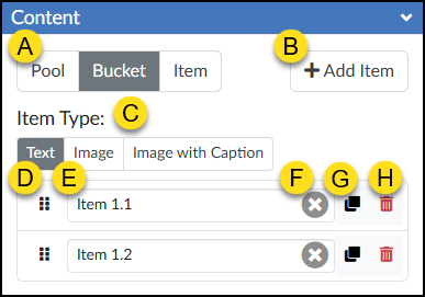 An excerpt of the DesignPLUS Sidebar showing the 'Content' panel for the 'Sort Items' tool, with the 'Bucket' tab currently selected in a row of three tabs: 'Pool', 'Bucket' (annotated A), and 'Item'. To the right of the tabs is an '+ Add Item' button (annotated B). Below, a section titled 'Item Type:' presents a button group with options for 'Text' (annotated C and selected), 'Image', and 'Image with Caption'. The main list below shows items belonging to the selected bucket, with two entries: 'Item 1.1' and 'Item 1.2'. Each item entry consists of a row of controls: a drag handle with six dots (annotated D) for reordering, followed by an editable text field showing the item name, 'Item 1.1' (annotated E). To the right of the text field are buttons to clear text (grey circular 'x', annotated F), duplicate the item (stacked squares, annotated G), and delete the item (red trash can, annotated H). The same controls are repeated for the second item, 'Item 1.2'.