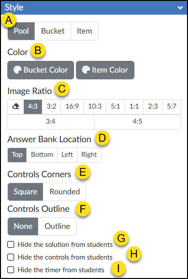 A screenshot of the 'Style' panel in the DesignPLUS Sidebar within the Canvas LMS. At the top (A), a horizontal button group presents three context options: 'Pool' (selected), 'Bucket', and 'Item'. Below this, the 'Color' section (B) features buttons for 'Bucket Color' and 'Item Color', each including a palette icon. The 'Image Ratio' section (C) displays a multi-row grid of aspect ratio buttons, with '4:3' selected and numerous other options including 3:2, 16:9, 10:3, 5:1, 1:1, 2:3, 5:7, 3:4, and 4:5. The 'Answer Bank Location' section (D) provides buttons for 'Top' (selected), 'Bottom', 'Left', and 'Right'. The 'Controls Corners' section (E) allows selecting 'Square' (selected) or 'Rounded'. The 'Controls Outline' section (F) provides choices for 'None' (selected) and 'Outline'. The panel concludes with three unchecked checkboxes labeled 'Hide the solution from students' (G), 'Hide the controls from students' (H), and 'Hide the timer from students' (I).