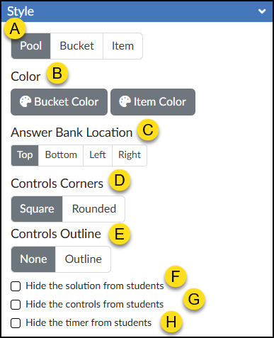 This image is a screenshot of the DesignPLUS Sidebar's "Style" panel integrated into the Canvas LMS, showing various activity configuration settings. At the top, a toggle selection (A) offers options for "Pool" (currently selected), "Bucket", and "Item". A "Color" heading (B) includes buttons with palette icons for "Bucket Color" and "Item Color". The "Answer Bank Location" section (C) has four buttons for placing the bank at the "Top" (selected), "Bottom", "Left", or "Right". "Controls Corners" (D) offers "Square" (selected) and "Rounded" options, while a "Controls Outline" heading (E) provides "None" (selected) and "Outline" choices. Finally, three unchecked checkboxes at the bottom allow instructors to "Hide the solution from students" (F), "Hide the controls from students" (G), and "Hide the timer from students" (H).