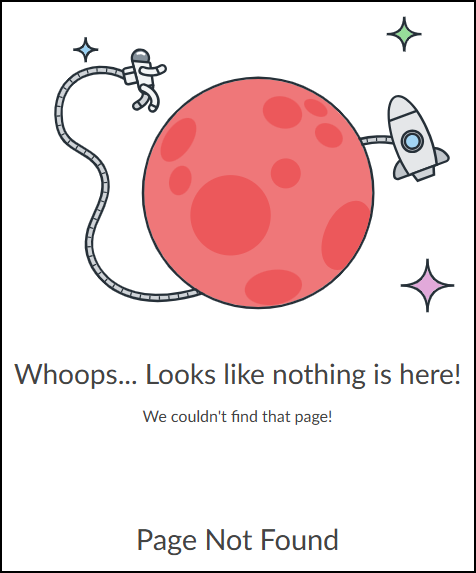 When links do not work correctly in Canvas courses, users might see a screen similar to this with the text, "Whoops... Looks like nothing is here!  We couldn't find that page! Page Not Found".