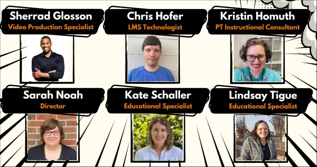 Six headshots, names, and titles of the Ed Tech team: Sherrad Glosson, Video Production Specialist; Chris Hofer, LMS Technologist; Kristin Homuth, PT Instructional Consultant; Sarah Noah, Director; Kate Schaller, Educational Specialist; Lindsay Tigue, Educational Specialist